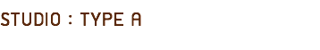 STUDIO : TYPE A
