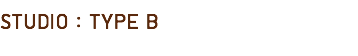 STUDIO : TYPE B