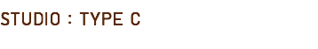 STUDIO : TYPE C
